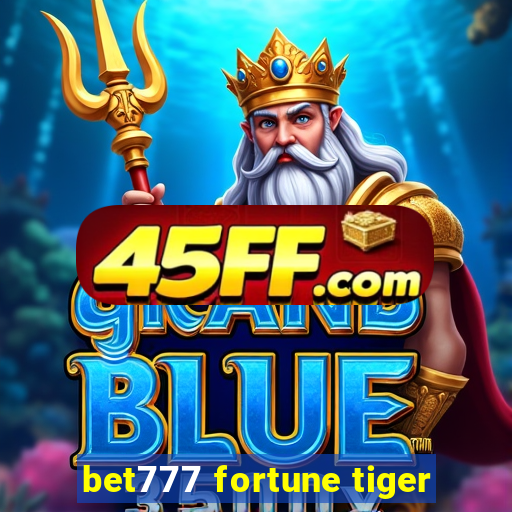 bet777 fortune tiger